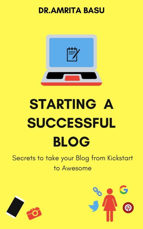 STARTING A SUCCESSFUL BLOG|Blog writing,Blogging Basics: 10 Secrets to take your Blog from Kick start to Awesome!(Bonus content) (Blogging in India Book 2)