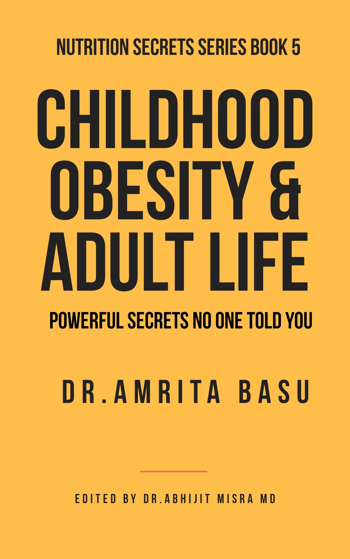 CHILDHOOD OBESITY & ADULT LIFE: Powerful Secrets No One Told You (Nutrition Secrets Book 5)