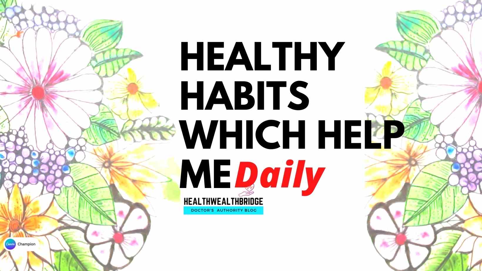 21 Healthy Habits Which Help Me Daily(#Podcast) - Healthwealthbridge